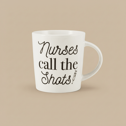 Sentiment Mugs Nurses Call The Shots Mug