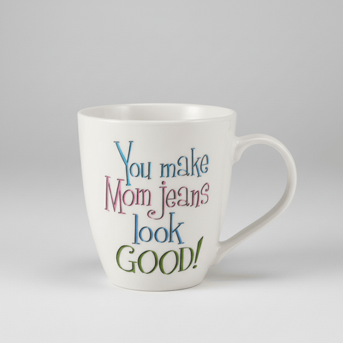 Sentiment Mugs You Make Mom Jeans Look Good Mug